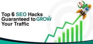 SEO Hacks Guaranteed to Grow Your Traffic